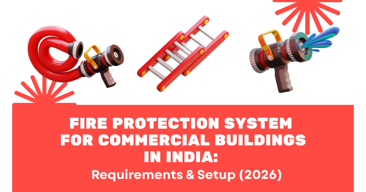 Fire Protection System for Commercial Buildings in India: Requirements & Setup (2026)